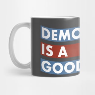 DEMOCRACY IS A GOOD ISSUE Mug